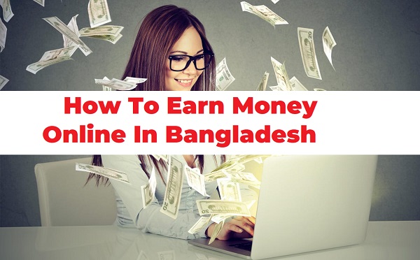How To Earn Money Online In Bangladesh