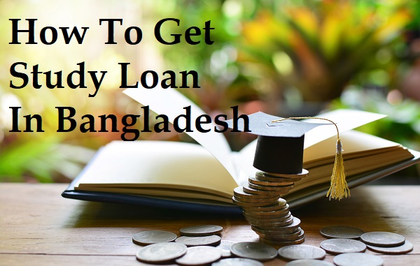 How To Get study Loan In Bangladesh