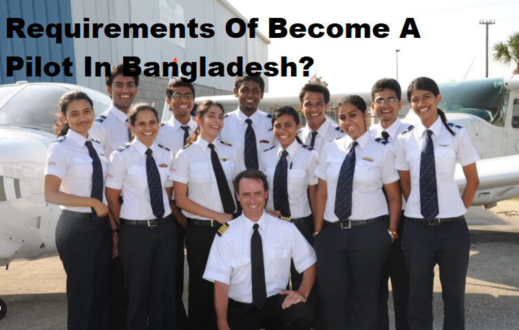 Requirements Of Become A Pilot In Bangladesh