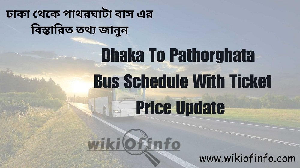 Dhaka To Pathorghata Bus Schedule With Ticket Price