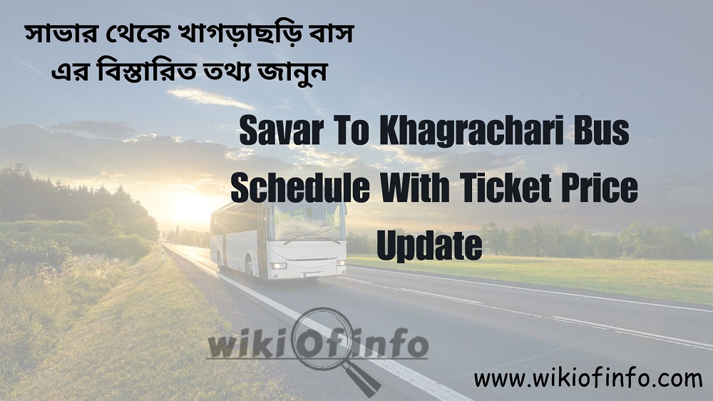 Savar To Khagrachari Bus Schedule with Ticket Price