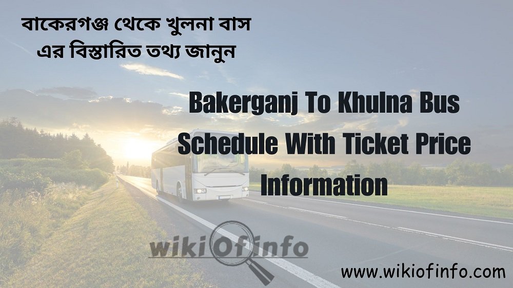 Bakerganj To Khulna Bus Schedule with Ticket Price