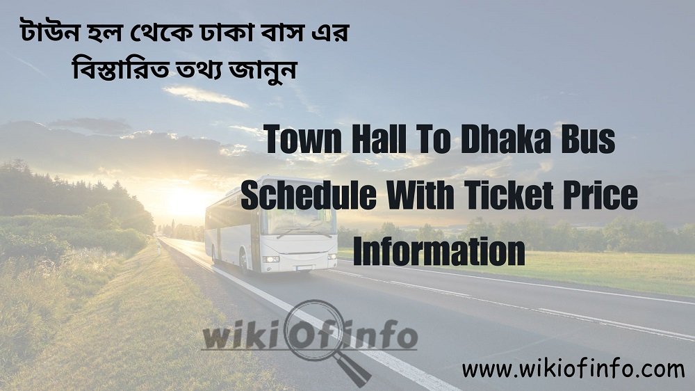 Town Hall to Dhaka Bus Schedule with Ticket Price