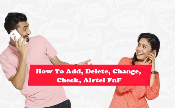 Airtel How To Add Delete Change Check FnF